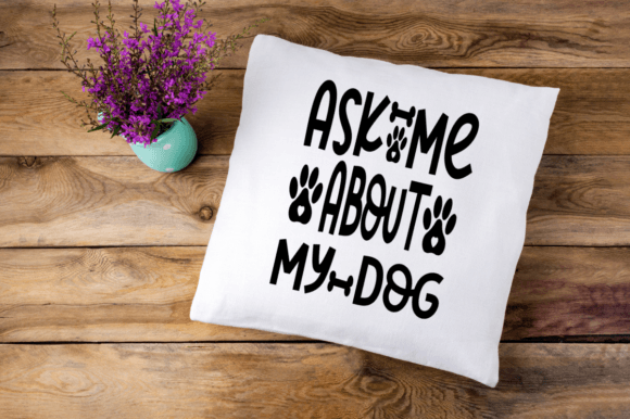 Download Ask Me About My Dog SVG Printable Design - Design Collection